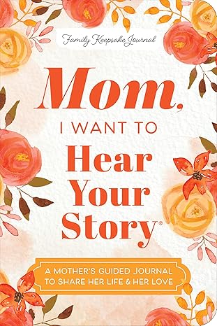 Mom, I Want to Hear Your Story – Guided Memory Journal